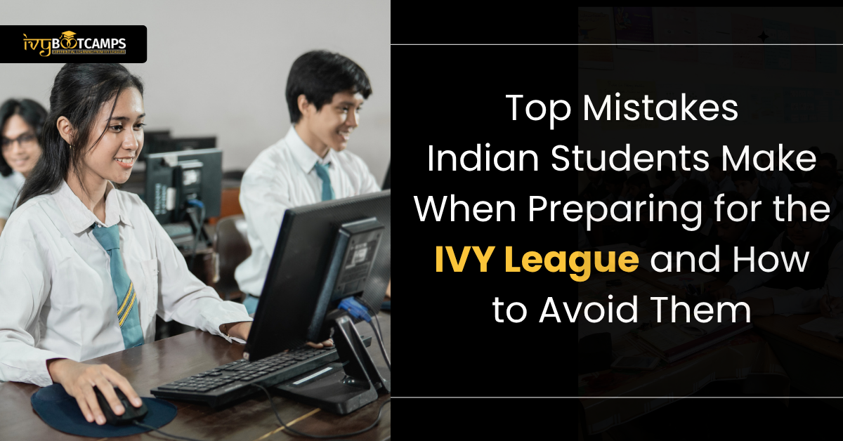 Top Mistakes Indian Students Make When Preparing for the IVY League and How to Avoid Them
