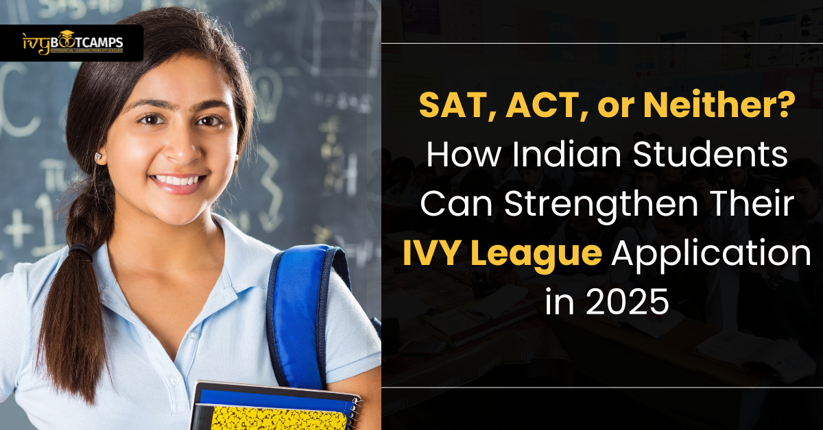 SAT, ACT, or Neither? How Indian Students Can Strengthen Their Ivy League Application in 2025